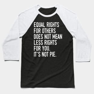 Equality rights for others does not mean less rights for you Baseball T-Shirt